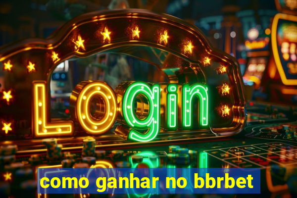 como ganhar no bbrbet